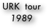 URK  tour 
1989 